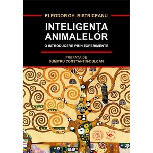 Inteligenta animalelor. O introducere prin experimente - Eleodor Gh. Bistriceanu