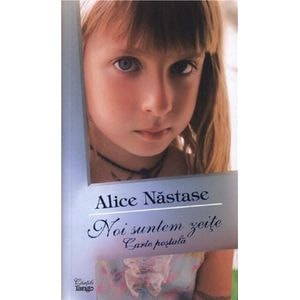 Noi suntem zeite. Carte postala - Alice Nastase