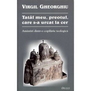 Tatal meu, preotul, care s-a urcat la cer - Virgil Gheorghiu