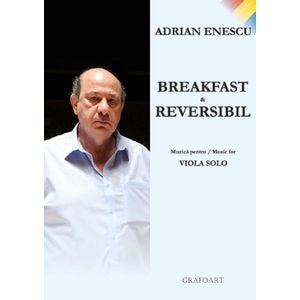Breakfast si reversibil. Muzica pentru Viola Solo - Adrian Enescu