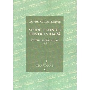 Studii tehnice pentru vioara. Studiul acordurilor Opus 5 - Anton Adrian Sarvas