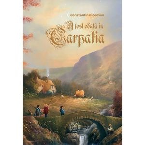 A fost odata in Carpatia - Constantin Ciceovan