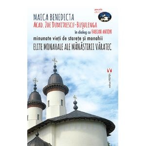 Elite monahale ale Manastirii Varatec - Zoe Dumitrescu-Busulenga, Fabian Anton