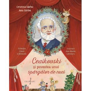 Ceaikovski si povestea unui spargator de nuci - Cristina Sarbu, Ana Sarbu