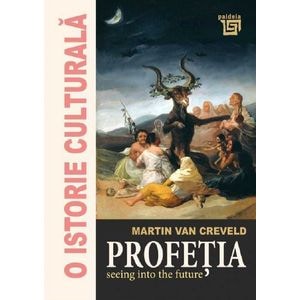 O istorie culturala. Profetia - Martin Van Creveld