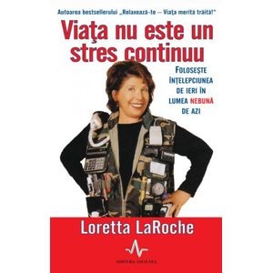 Viata nu este un stres continuu - Loretta Laroche
