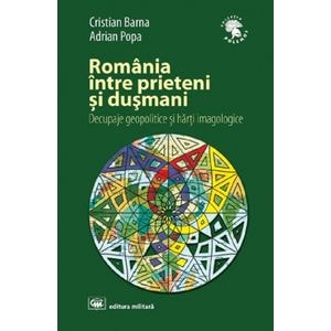 Romania intre prieteni si dusmani - Cristian Barna, Adrian Popa