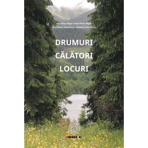 Drumuri. Calatori. Locuri - Catalina Velculescu, Ana-Voica Bojar, Hans-Peter Bojar, Ion Victor Velculescu