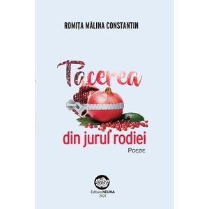 Tacerea din jurul rodiei - Romita Malina Constantin