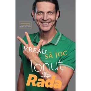 Vreau sa joc. Autobiografia - Ionut Rada, Laurentiu Despina