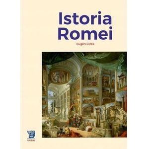 Istoria Romei - Eugen Cizek