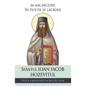 M-am ascuns in pustie si lacrimi - Sf. Ioan Iacob Hozevitul