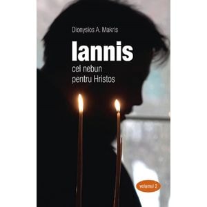 Iannis cel nebun pentru Hristos. Vol.2 - Dionysios A. Makris