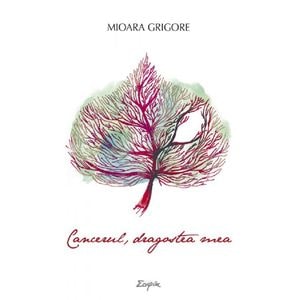Cancerul, dragostea mea - Mioara Grigore