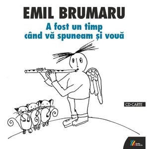 A fost un timp cand va spuneam si voua + CD - Emil Brumaru