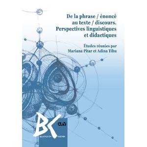 De la phrase / enonce au texte / discours. Perspectives linguistiques et didactiques - Mariana Pitar, Adina Tihu