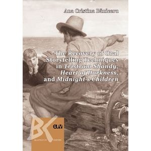 The Recovery of Oral Storytelling Techniques in Tristram Shandy, Heart of Darkness, and Midnight's Children - Ana Cristina Baniceru