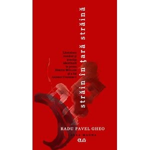 Strain in tara straina. Literatura romana si granita identitara in proza Hertei Muller si a lui Andrei Codrescu - Radu Pavel Gheo