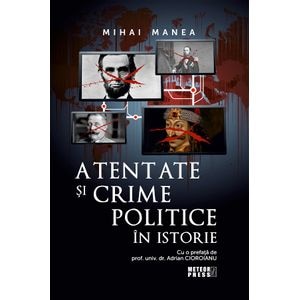 Atentate si crime politice in istorie - Mihai Manea