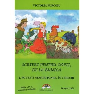 Scrieri pentru copii, de la bunica Vol.2: Povesti nemuritoare, in versuri - Victoria Furcoiu