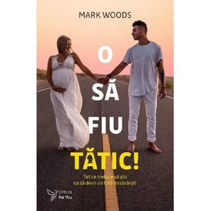O sa fiu tatic! - Mark Woods