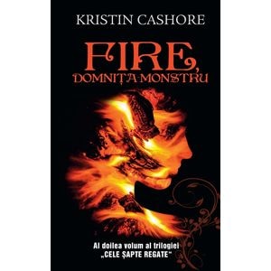 Fire, domnita monstru - Vol.2 din seria Cele Sapte Regate  - Kristin Cashore