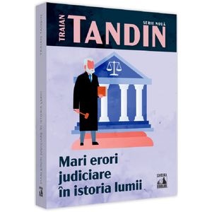 Mari erori judiciare in istoria lumii - Traian Tandin