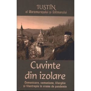 Cuvinte din izolare - Iustin al Maramuresului si Satmarului