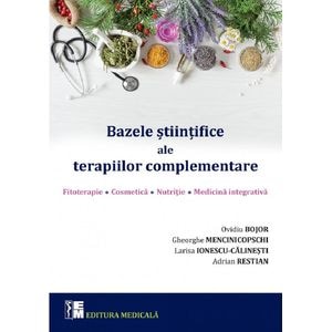 Bazele stiintifice ale terapiilor complementare - Ovidiu Bojor, Larisa Ionescu-Calinesti, Gheorghe Mencinicopschi, Adrian Restian
