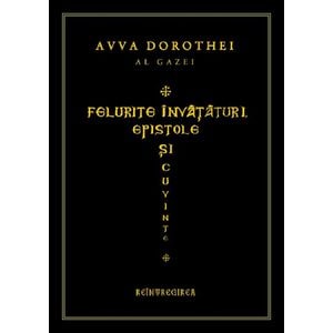 Felurite invataturi. Epistole si cuvinte - Avva Dorotei al Gazei
