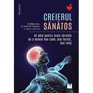 Creierul sanatos -  dr. William Sears, dr. Vincent M. Fortanasce, Hayden Sears