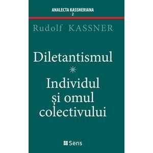 Diletantismul. Individul si omul colectivului - Rudolf Kassner