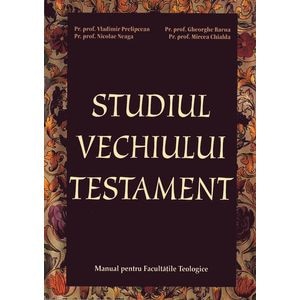 Studiul Vechiului Testament - Vladimir Prelipcean, Nicolae Neaga, Gheorghe Barna, Mircea Chialda