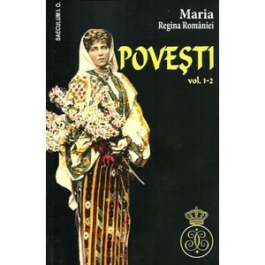 Povesti vol.1-2 - Maria, Regina Romaniei