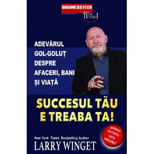 Succesul tau e treaba ta! - Larry Winget