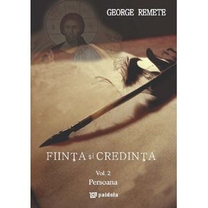 Fiinta si credinta. Vol.2: Persoana - George Remete