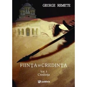 Fiinta si credinta. Vol.3: Credinta - George Remete