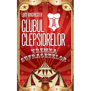 Clubul clepsidrelor. Vremea sufragetelor - Lucy Ribchester