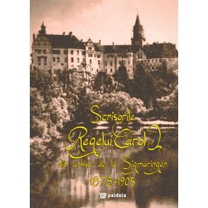 Scrisorile Regelui Carol din arhiva de la Sigmaringen 1878-1905
