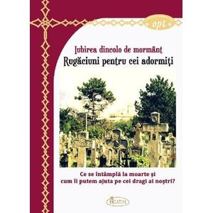Iubirea dincolo de mormant. Rugaciuni pentru cei adormiti