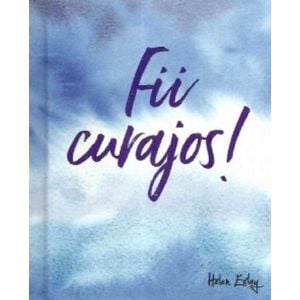 Fii curajos!
