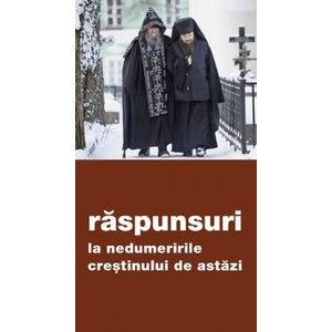 Raspunsuri la nedumeririle crestinului de azi