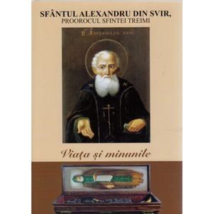 Viata si minunile - Sfantul Alexandru din Svir, proorocul Sfintei Treimi