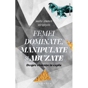 Femei dominate, manipulate si abuzate - Marie-France Hirigoyen