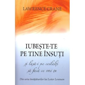 Iubeste-te pe tine insuti si lasa-i pe ceilalti sa faca ce vrei tu - Lawrence Crane
