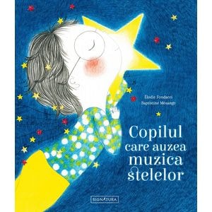 Copilul care auzea muzica stelelor - Elodie Fondacci, Baptistine Mesange