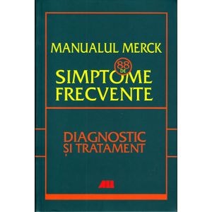 Manualul Merck: 88 de simptome frecvente. Diagnostic si tratament