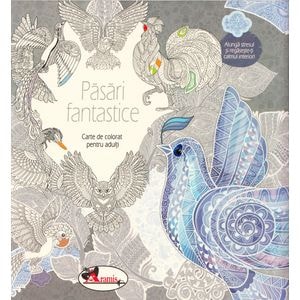 Pasari fantastice. Carte de colorat pentru adulti