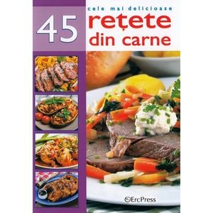 Cele mai delicioase 45 retete din carne