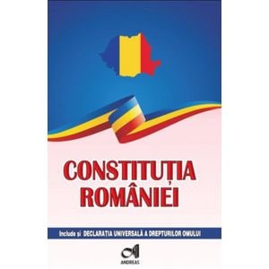 Constitutia Romaniei. Include si Declaratia Universala a drepturilor omului